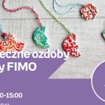 ŚWIĄTECZNE OZDOBY Z MASY FIMO – WARSZTATY KREATYWNE – ŁÓDŹ